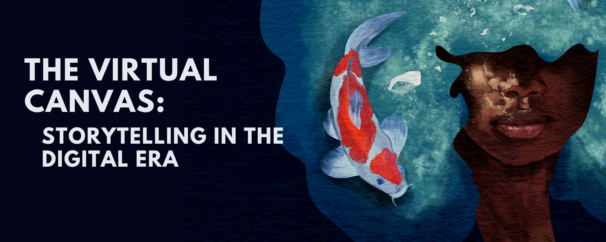 Banner image for the blog "The Virtual Canvas Storytelling in the Digital Era" that includes a digital watercolor-like image of a woman with a koi fish in her hair made of water.